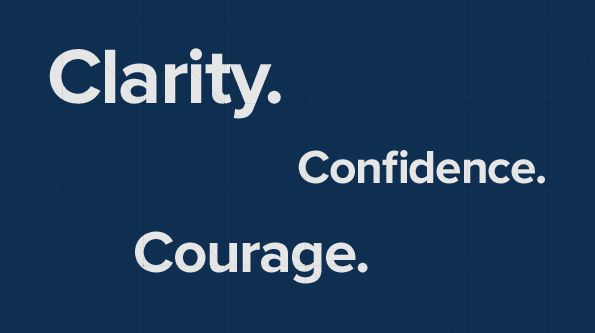 Clarity. Confidence. Courage.